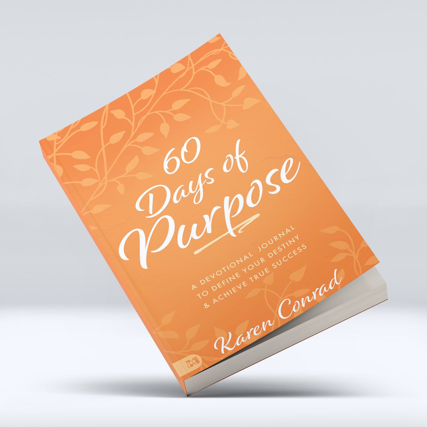 60 Days of Purpose: A Devotional Journal to Define Your Destiny and Achieve True Success